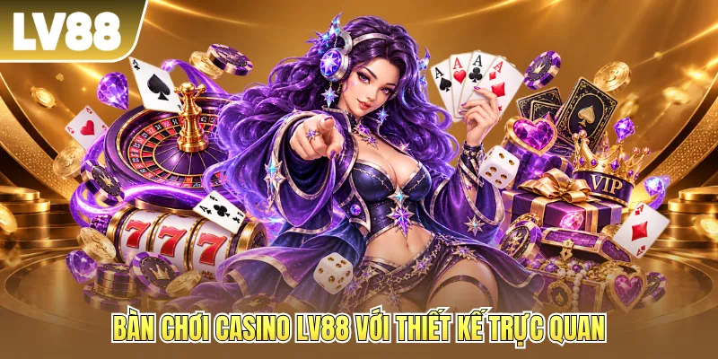 Bàn chơi casino LV88 với thiết kế trực quan Bàn chơi casino LV88 với thiết kế trực quan
